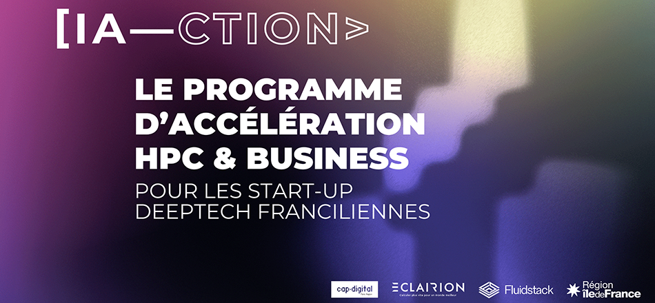 "IA—ction", le programme d’accélération HPC & business dédié aux start-ups deeptech de l’IA