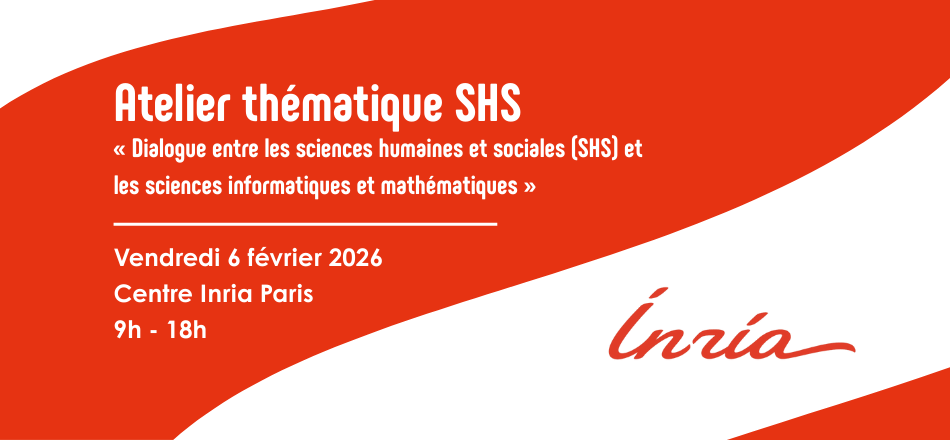 Atelier thématique SHS « Dialogue entre les sciences humaines et sociales (SHS) et les sciences informatiques et mathématiques »
