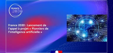 France 2030 : Lancement de l’appel à projet « Pionniers de l’intelligence artificielle »